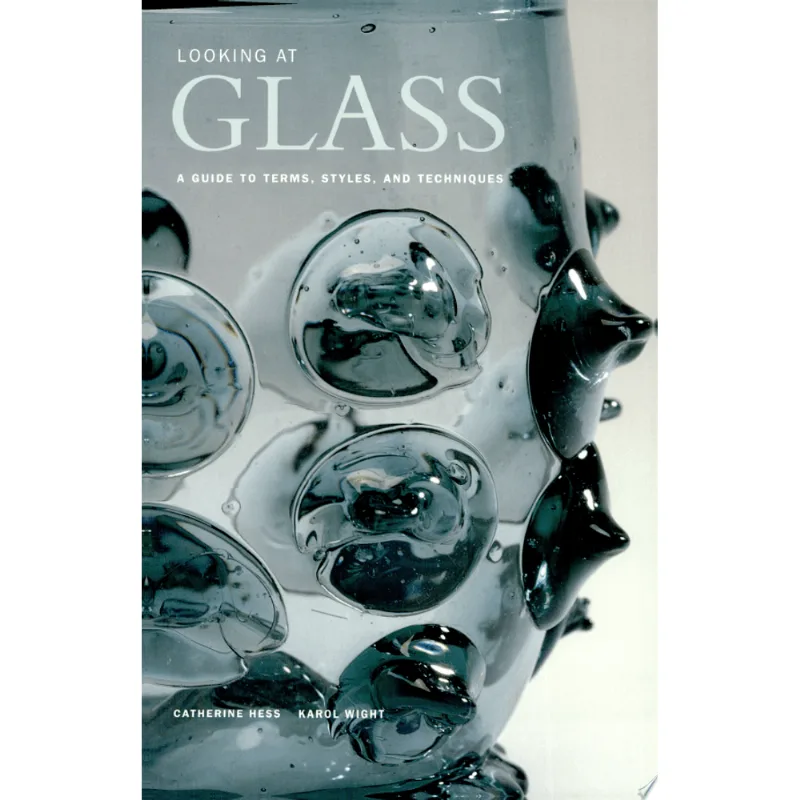 LOOKING AT GLASS - A GUIDE TO TERMS, STYLES, AND T