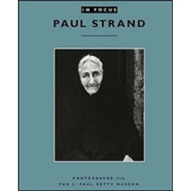 PAUL STRAND - IN FOCUS SERIES