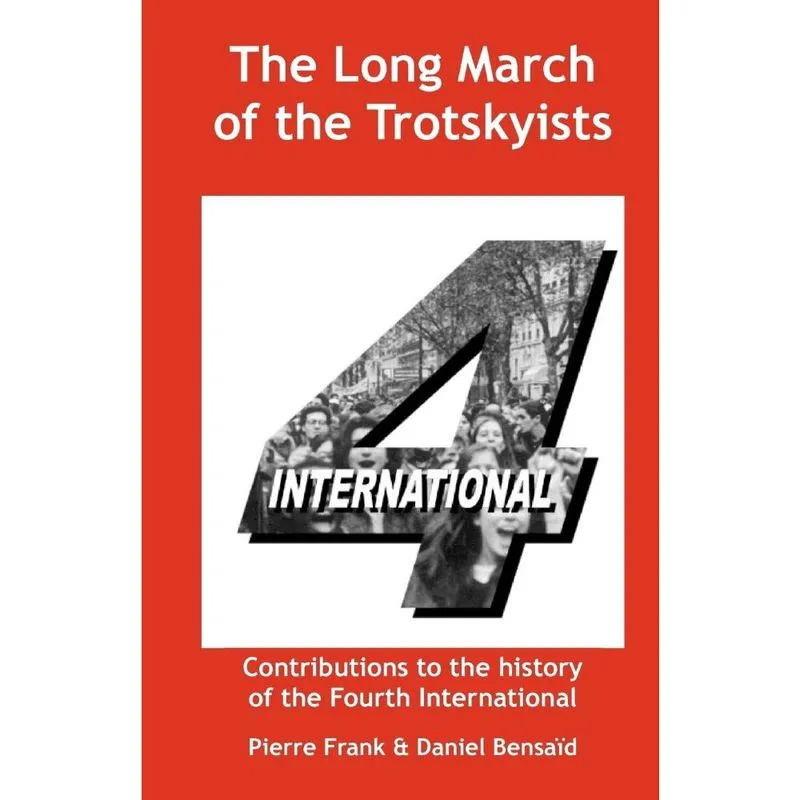 The Long March of the Trotskyists Contributions to the history of the Fourth International