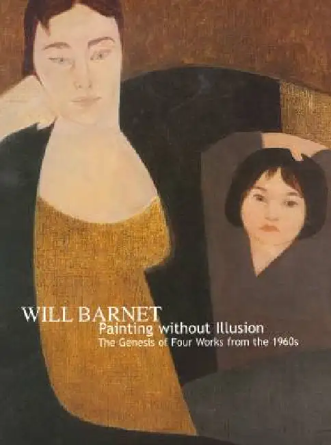 Will Barnet: Painting Without Illusion. the Genesis of Four Works from the 1960s Paperback
