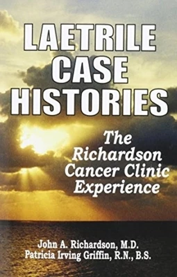 Laetrile Case Histories; The Richardson Cancer Clinic Experience Hardcover