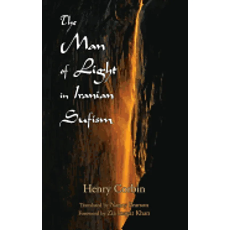 Man of Light in Iranian Sufism, The The Man of Light in Iranian Sufism