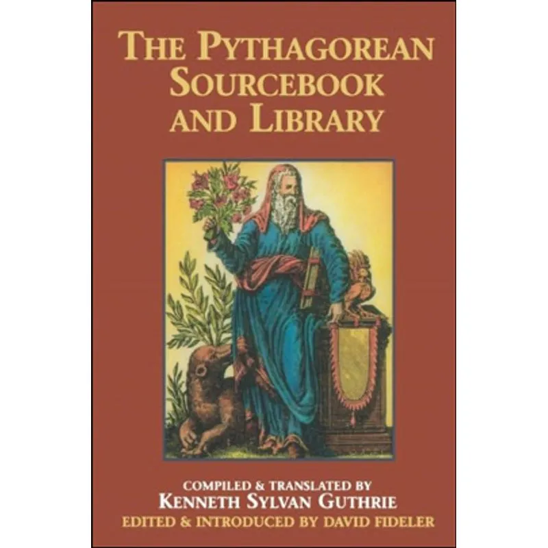 PYTHAGOREAN SOURCEBOOK AND LIBRARY, THE - AN ANTOLOGY OF ANCIENT WRITINGS WICH RELATE TO PYTHAGORAS