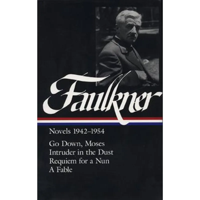 William Faulkner - Novels 1942-1954 - Go Down, Moses / Intruder in The Dust / Requiem For a Nun / a Fable