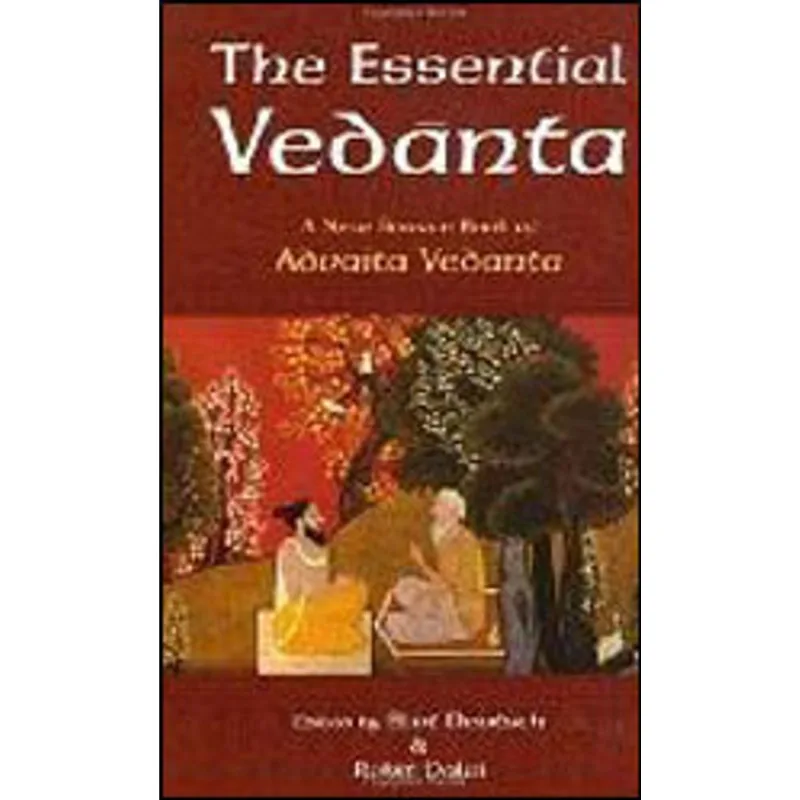 ESSENTIAL VEDANTA, THE - A NEW SOURCE BOOK OF ADVAITA VEDANTA