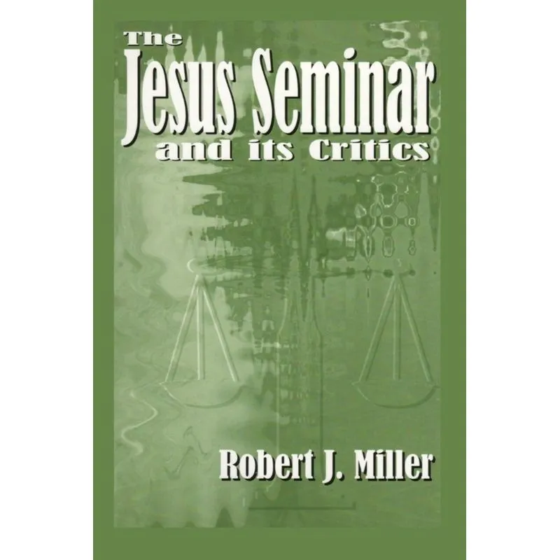 The Jesus Seminar and Its Critics