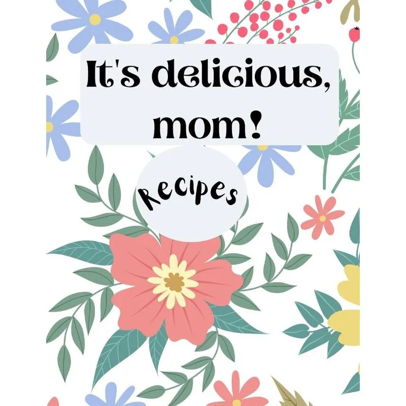 Its delicious, mom! Recipes