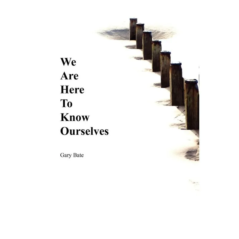 We Are Here to Know Ourselves