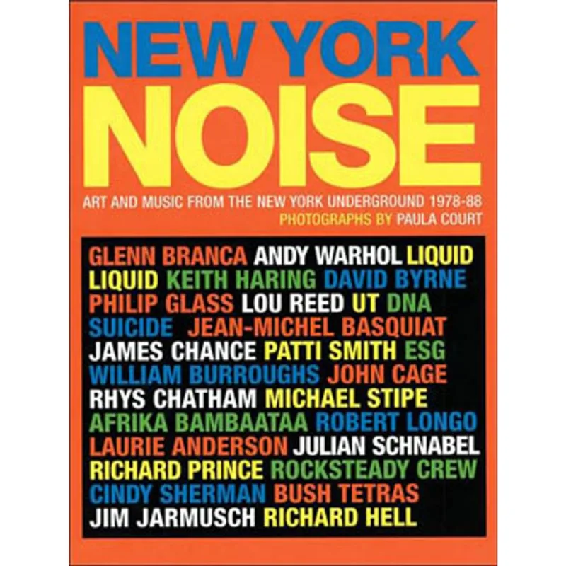NEW YORK NOISE: ART AND MUSIC FROM THE NEW YORK UNDERGROUND 1978-1988