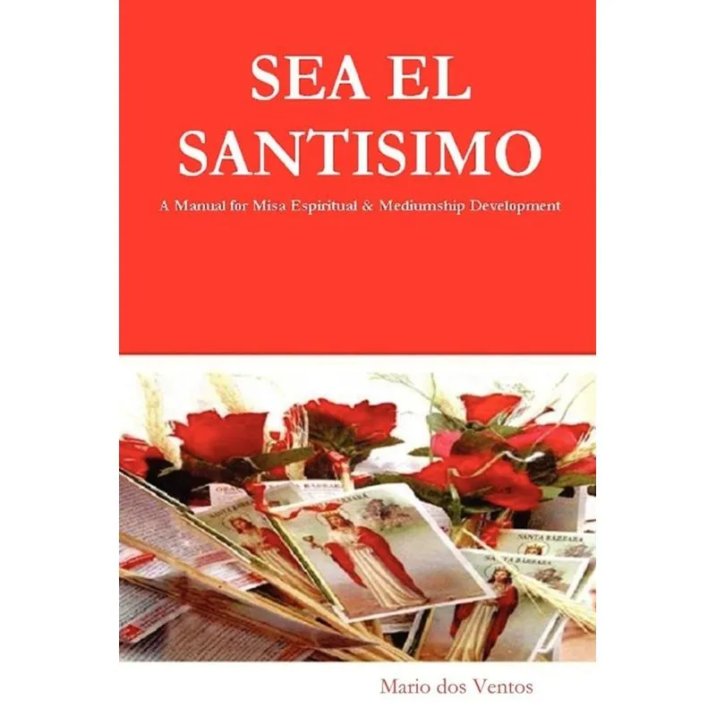 SEA EL SANTISIMO - A Manual for Misa Espiritual & Mediumship Development