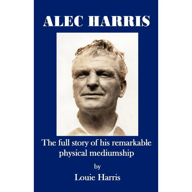 Alec Harris- The Full Story of His Remarkble Physical Mediu