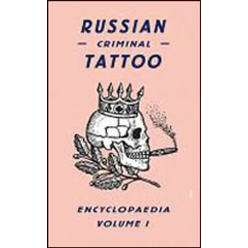 RUSSIAN CRIMINAL TATTOO ENCYCLOPEDIA VOL.1