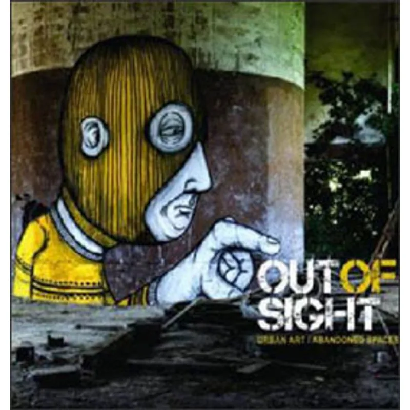 OUT OF SIGHT - URBAN ART - ABANDONED SPACES
