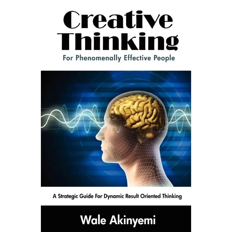 Creative Thinking For Phenomenally Effective People