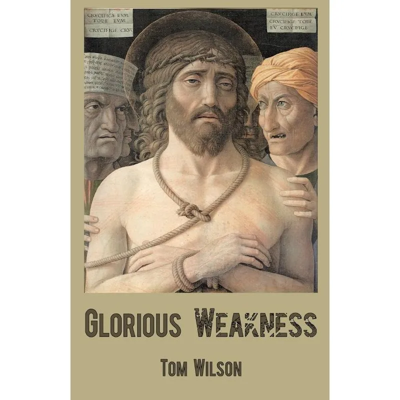 Glorious Weakness. Glorious Weakness