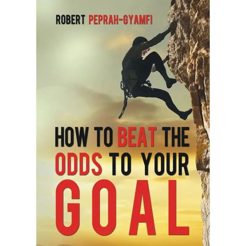 HOW TO BEAT THE ODDS TO YOUR GOAL