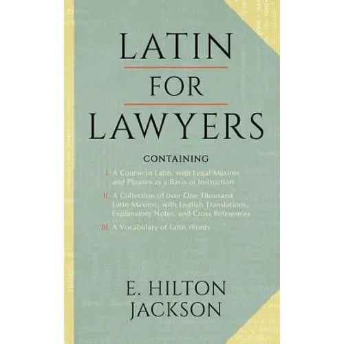 Latin for Lawyers. Containing: I: A Course in Latin, with Legal Maxims & Phrases as a Basis of Instruction II. A Collection of over 1000 Latin Maxims, - Hardcover