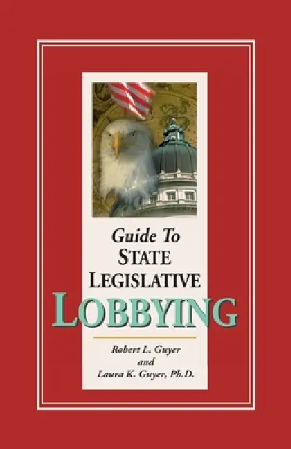 Guide to State Legislative Lobbying, 3rd edition Paperback