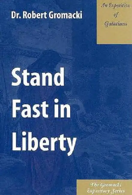 Stand Fast in Liberty: An Exposition of Galatians Paperback