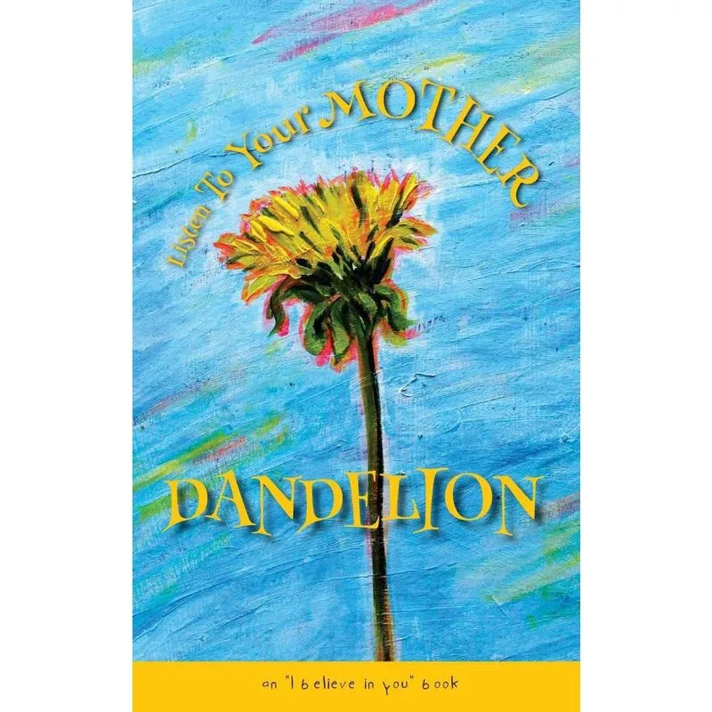 Listen To Your Mother Dandelion