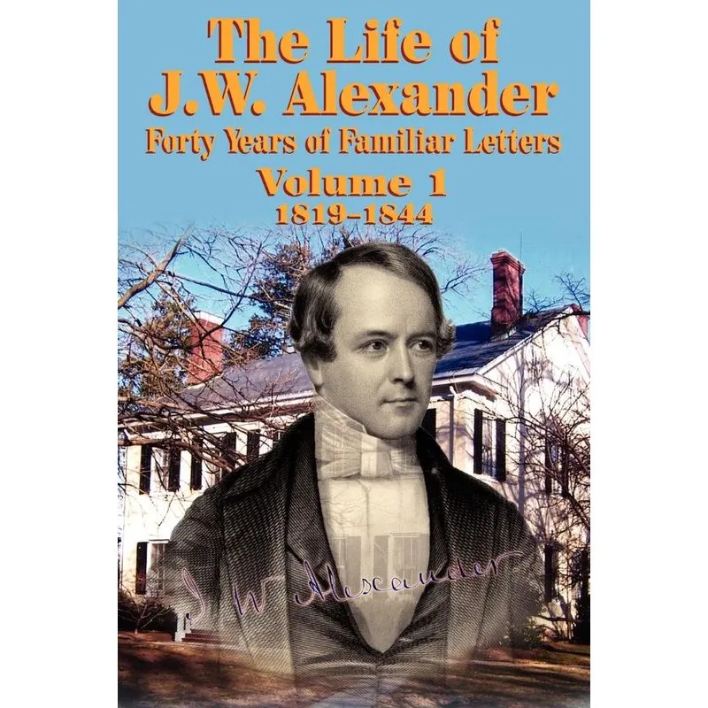 The Life Of J W Alexander - Vol. 1