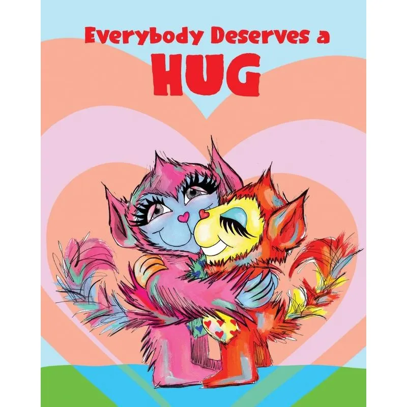 Everybody Deserves a Hug