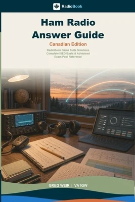 Ham Radio Answer Guide - Canadian Edition: RadioBook Game Suite Solutions, Complete ISED Basic & Advanced Exam Pool Reference Paperback