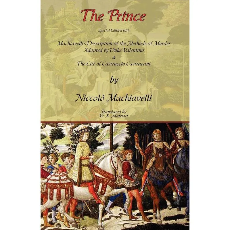 The Prince - Special Edition with Machiavellis Description of the Methods of Murder Adopted by Duke Valentino & the Life of Castruccio Castracani