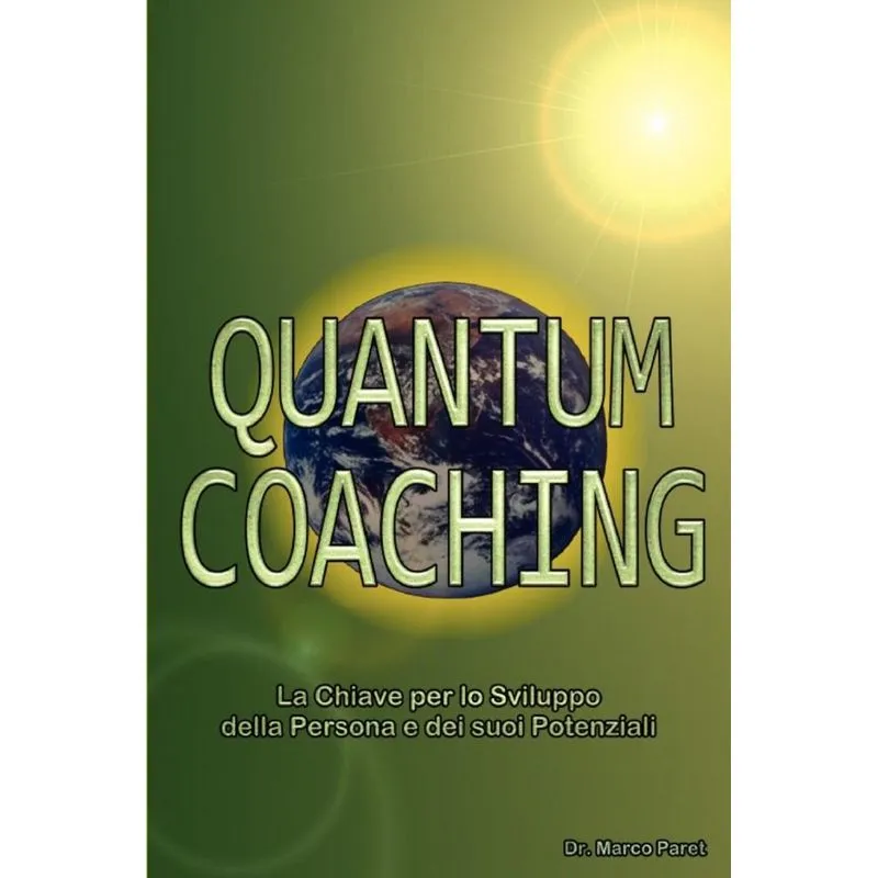 Quantum Coaching - La Chiave per lo Sviluppo della Persona e dei Potenziali - Linguistica, Comunicazione Non Verbale, PNL 3 e Quantum in rapporto al