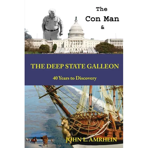 The Con Man and The Deep State Galleon: 40 Years to Discovery - Paperback