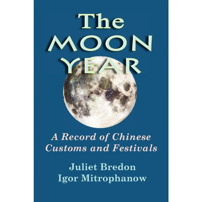 The Moon Year - A Record of Chinese Customs and Festivals