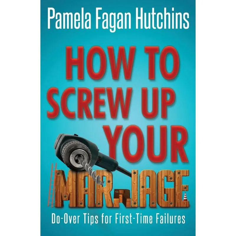 How to Screw Up Your Marriage