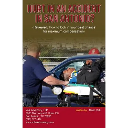 Hurt In An Accident In San Antonio?: (Revealed: How to lock in your best chance for maximum compensation) - Paperback