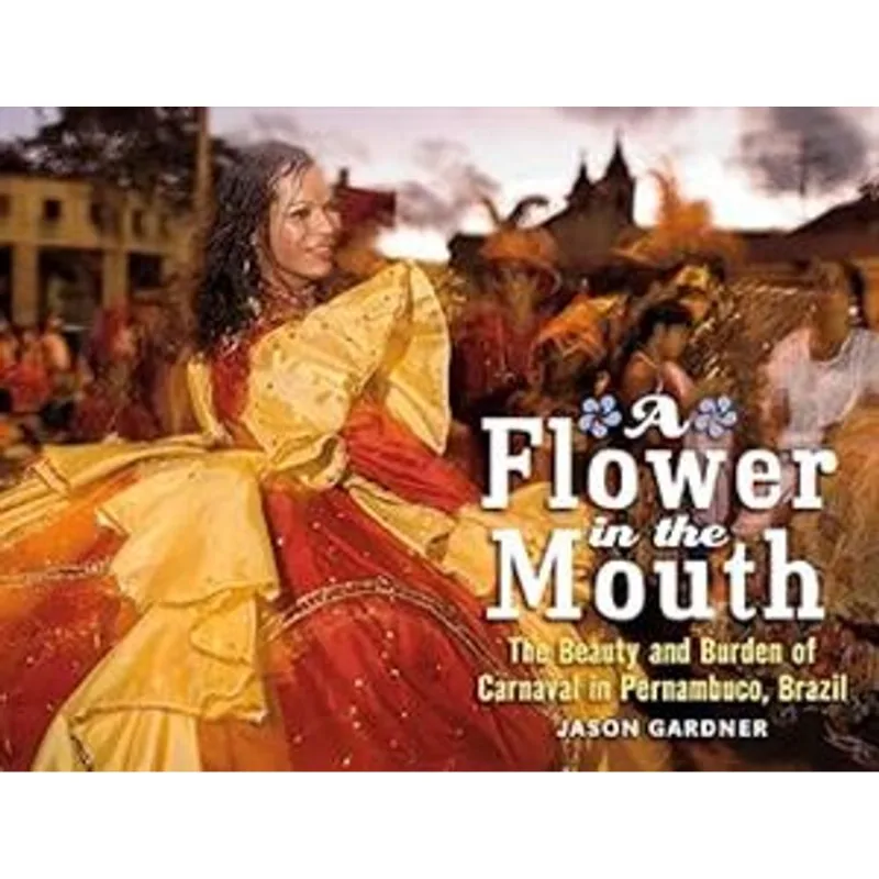 A Flower in The Mouth - The Beauty and Burden of Carnaval in Pernambuco, Brazil