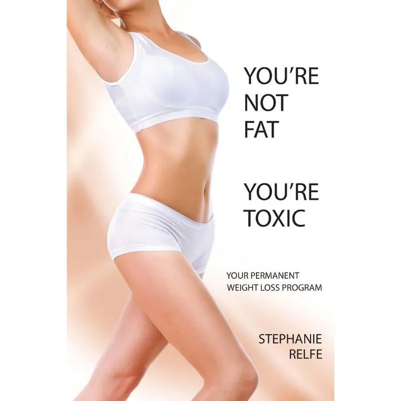 Youre Not Fat. Youre Toxic.