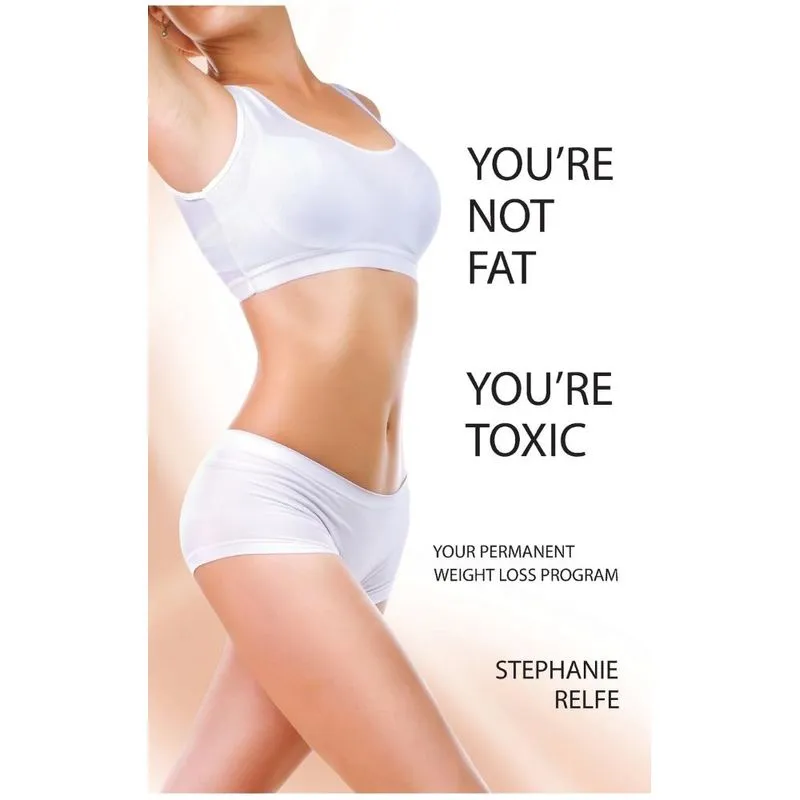 Youre Not Fat. Youre Toxic.