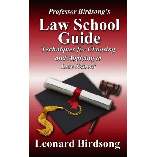 Professor Birdsong's LAW SCHOOL GUIDE: Techniques for Choosing and Applying to Law School - Paperback