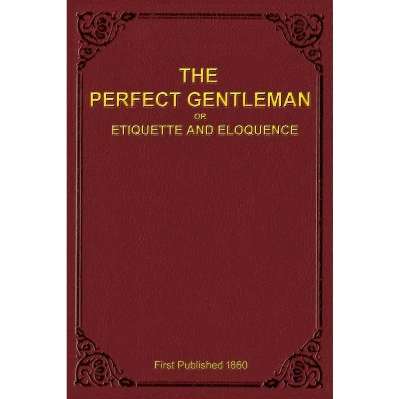 The Perfect Gentleman or Etiquette and Eloquence (Paperback)