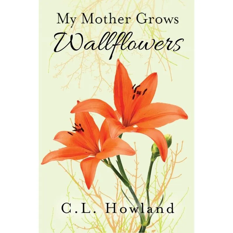 My Mother Grows Wallflowers