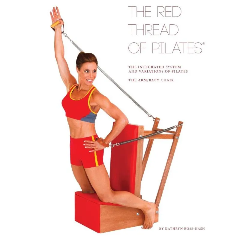 The Red Thread of Pilates The Integrated System and Variations of Pilates - The Arm/Baby Chair