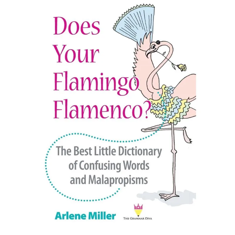 Does Your Flamingo Flamenco? The Best Little Dictionary of Confusing Words and Malapropisms