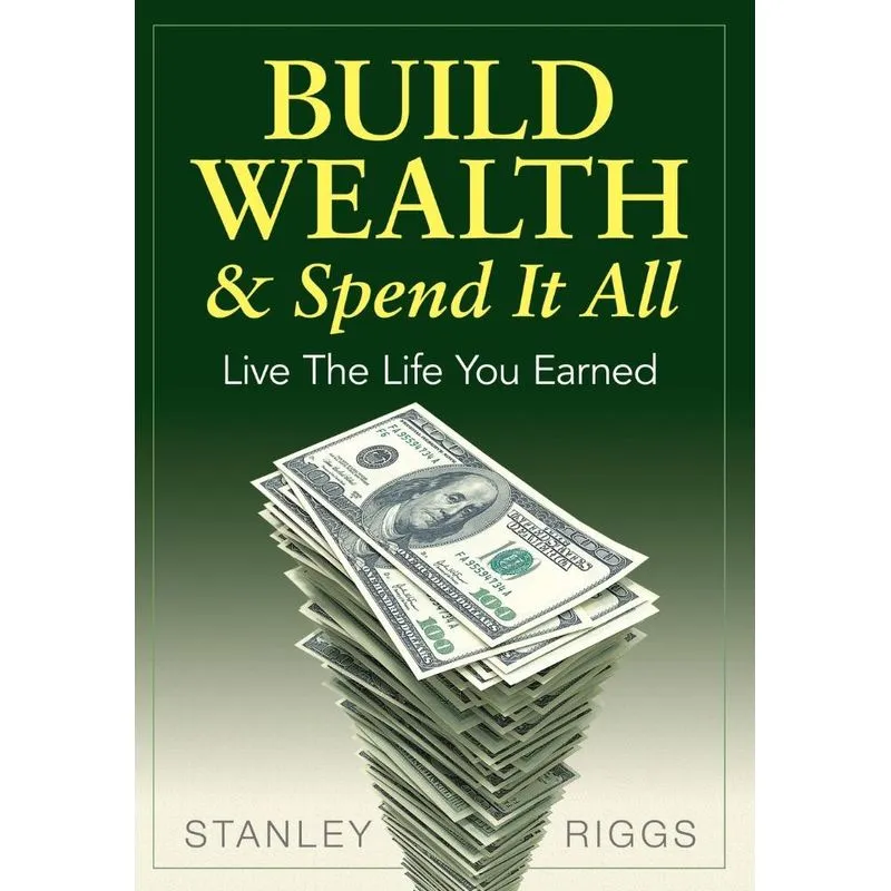 Build Wealth & Spend It All