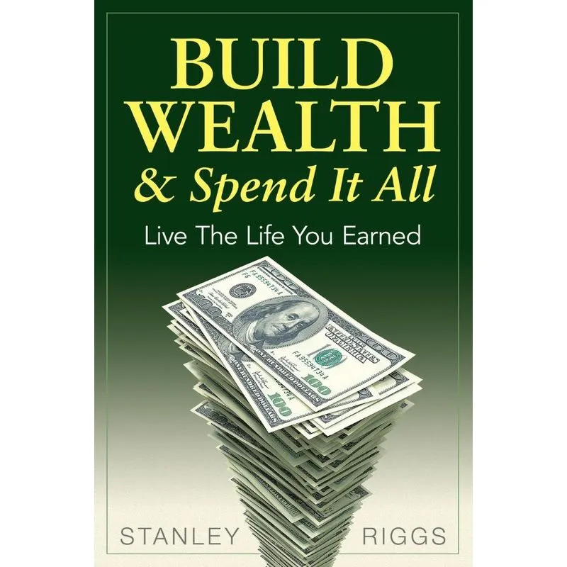 Build Wealth & Spend It All