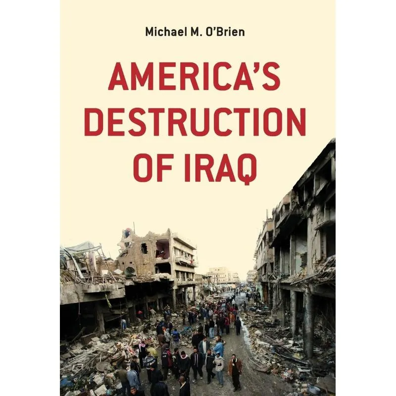 Americas Destruction of Iraq