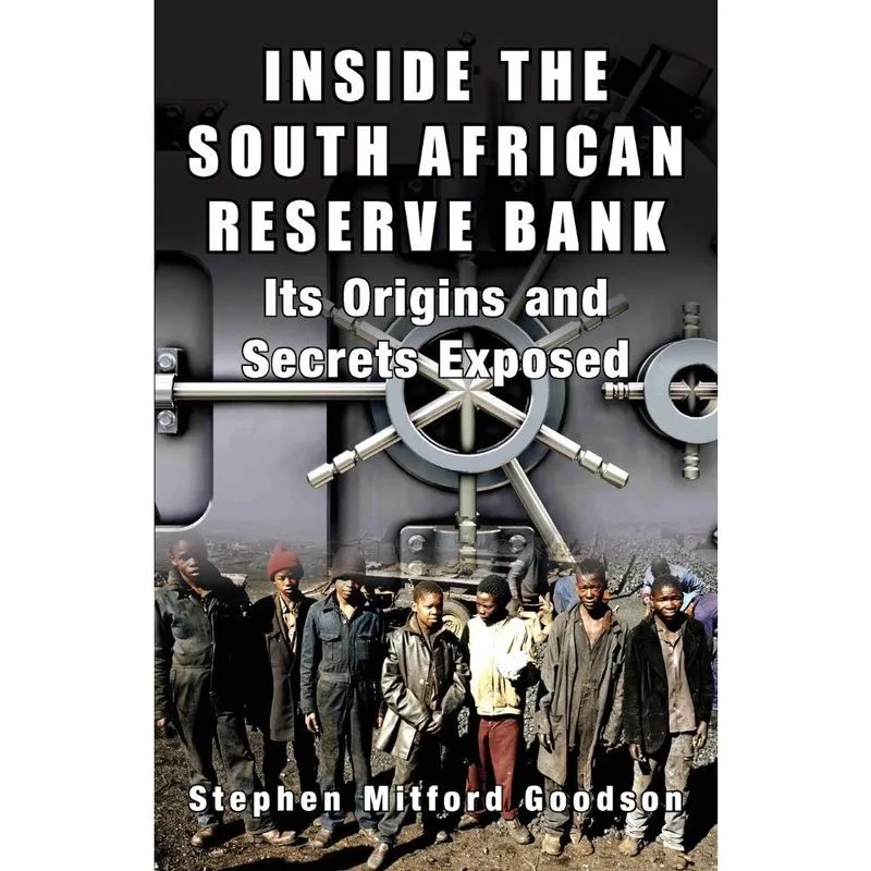Inside the South African Reserve Bank - Its Origins and Secrets Exposed