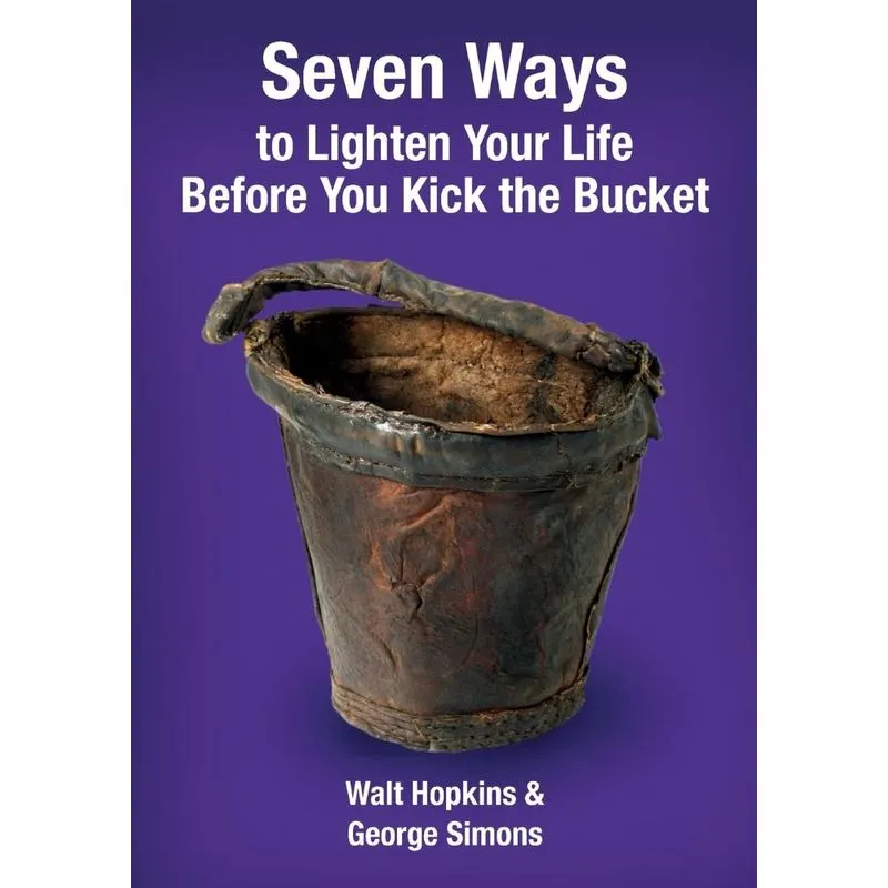 Seven Ways to Lighten Your Life Before You Kick the Bucket
