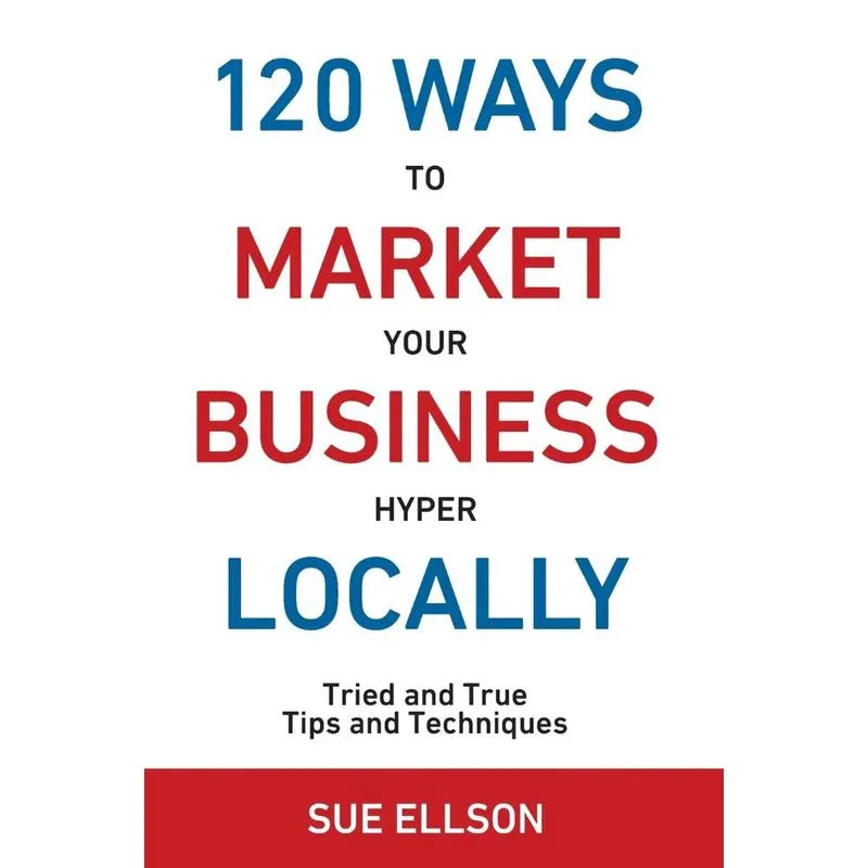 120 Ways To Market Your Business Hyper Locally