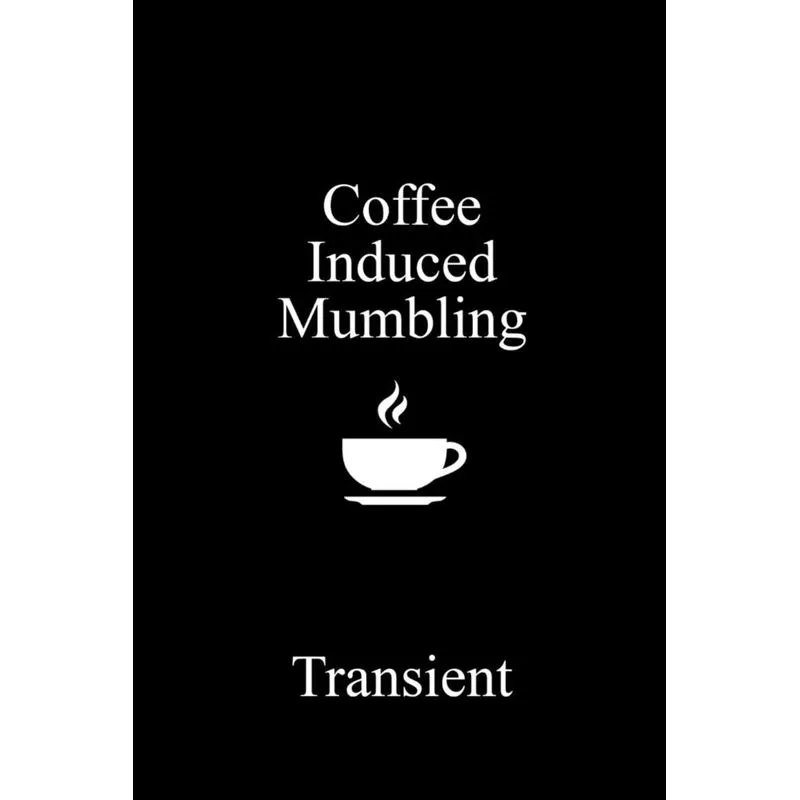 Coffee Induced Mumbling