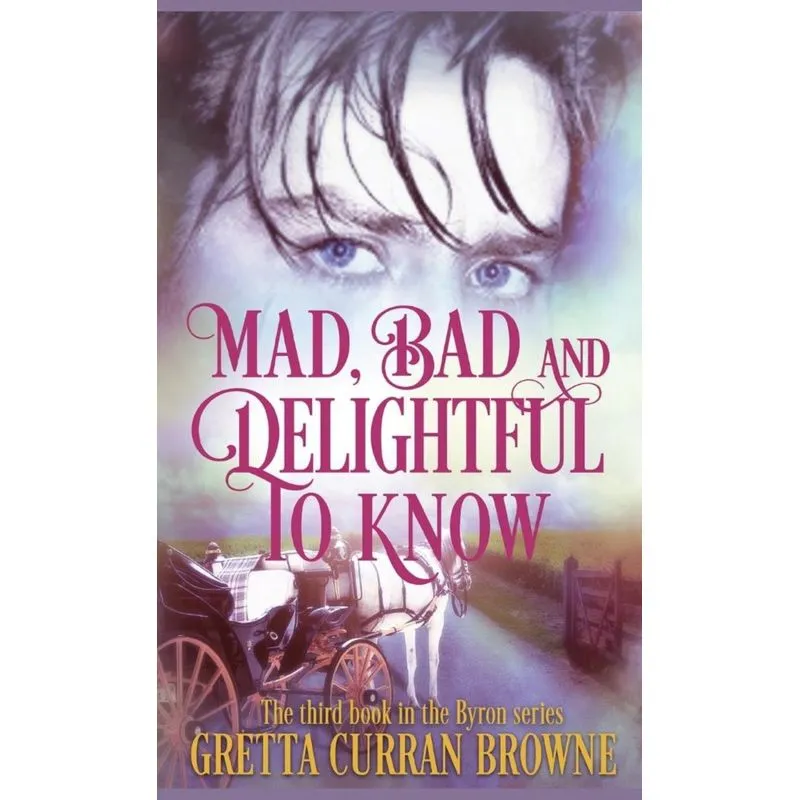 MAD,BAD, AND DELIGHTFUL TO KNOW
