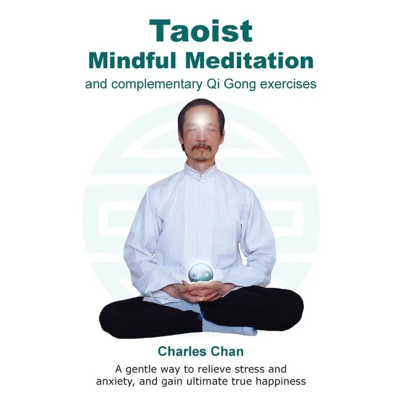 Taoist Mindful Meditation and complementary Qi Gong exercises